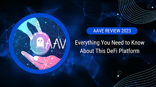Aave Review 2023: Everything You Need to Know About This DeFi Platform