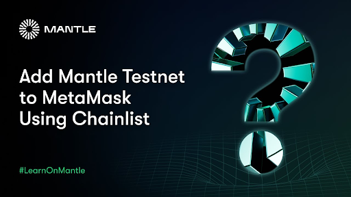 Add Mantle Testnet to MetaMask Using Chainlist